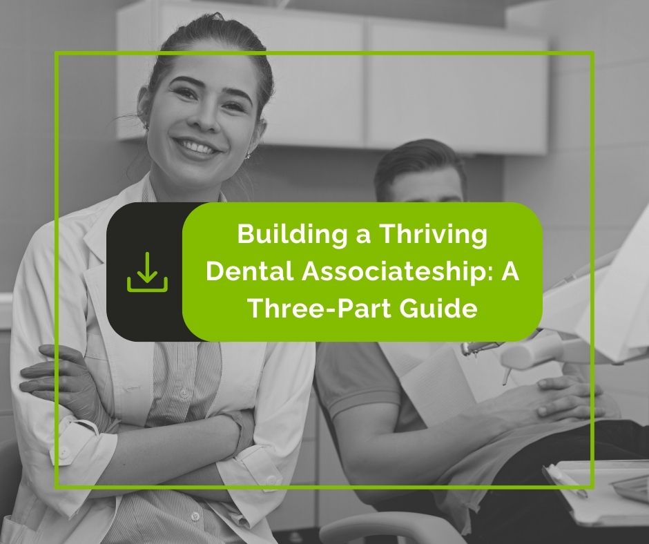 Building a Thriving Dental Associateship: A Three-Part Guide